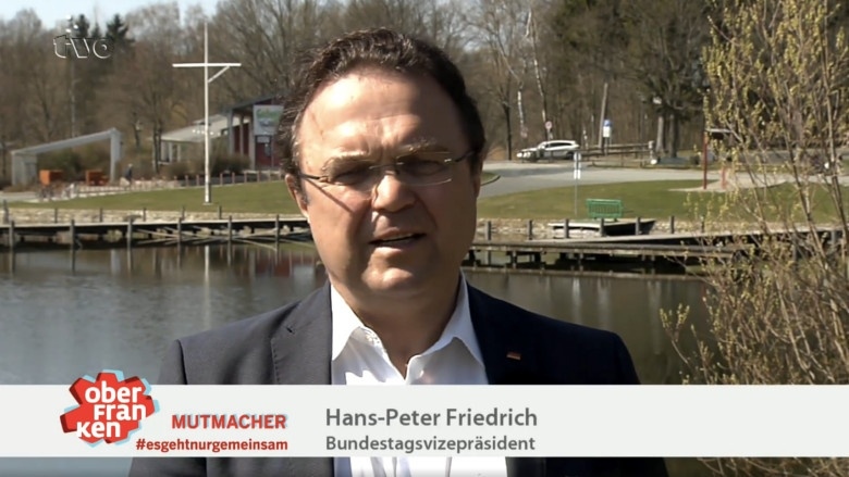 Mutmacher Oberfranken: Bundestagsvizepräsident Hans-Peter Friedrich Mutmacher Oberfranken: Bundestagsvizepräsident Hans-Peter Friedrich